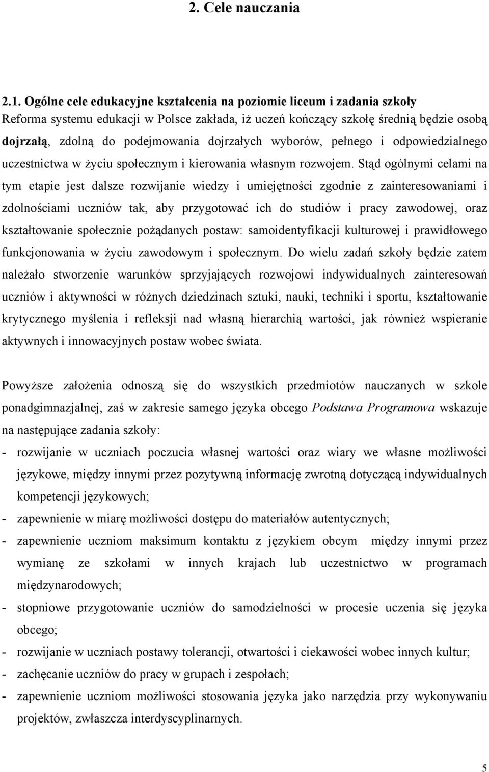 dojrzałych wyborów, pełnego i odpowiedzialnego uczestnictwa w życiu społecznym i kierowania własnym rozwojem.