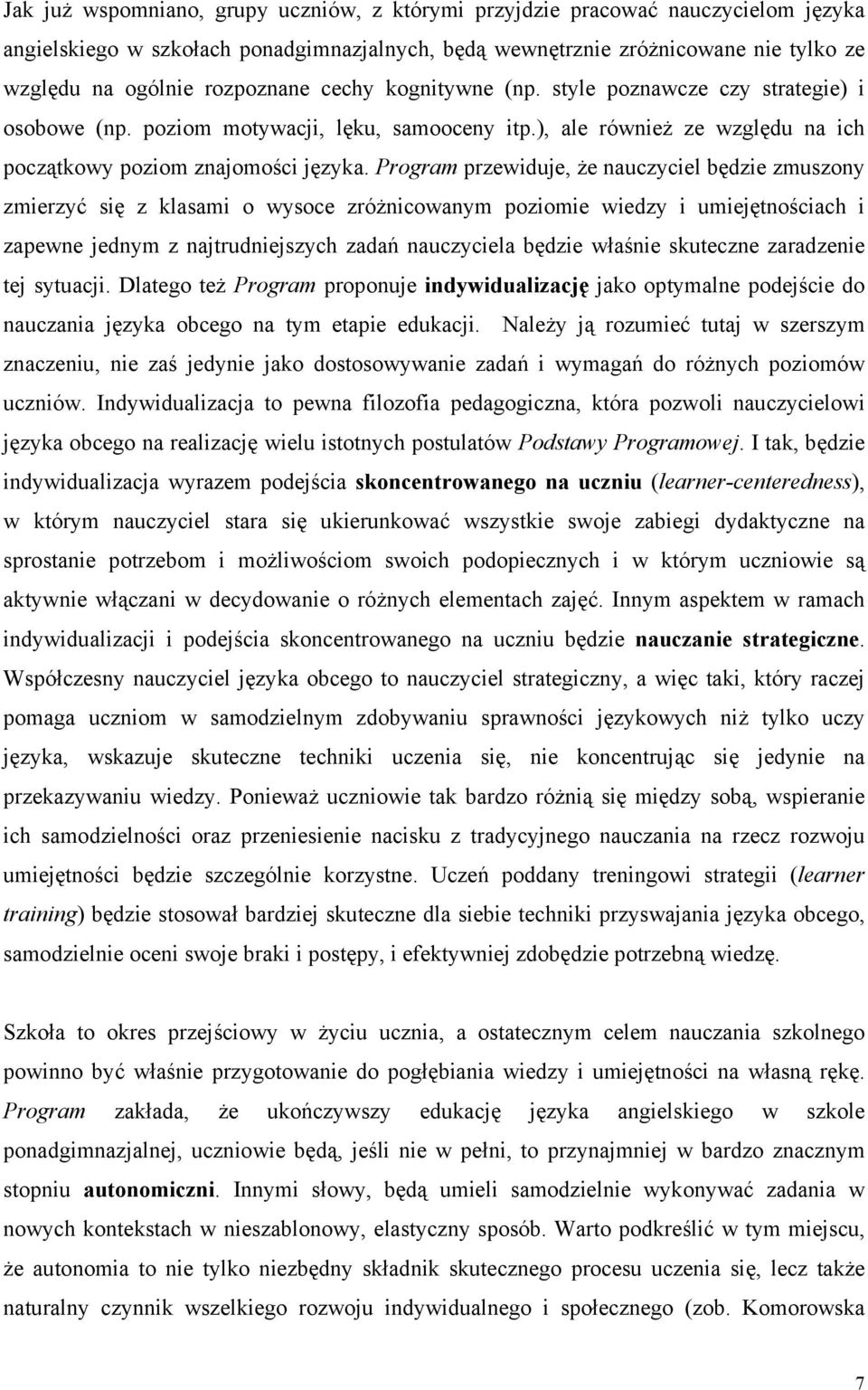 Program przewiduje, że nauczyciel będzie zmuszony zmierzyć się z klasami o wysoce zróżnicowanym poziomie wiedzy i umiejętnościach i zapewne jednym z najtrudniejszych zadań nauczyciela będzie właśnie