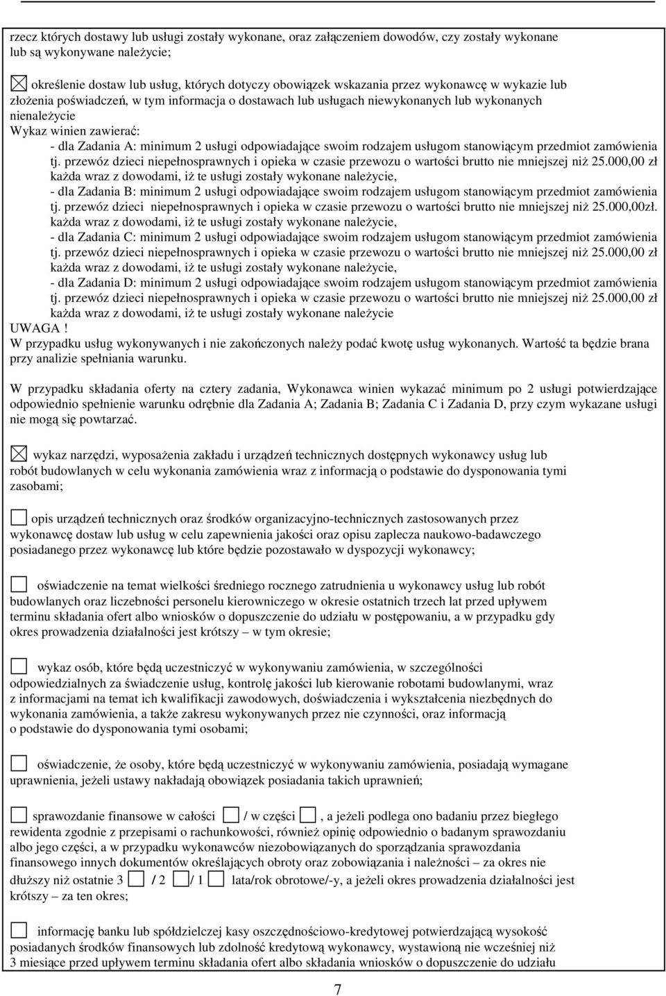 stanowiącym przedmiot zamówienia tj. przewóz dzieci niepełnosprawnych i opieka w czasie przewozu o wartości brutto nie mniejszej niż 25.