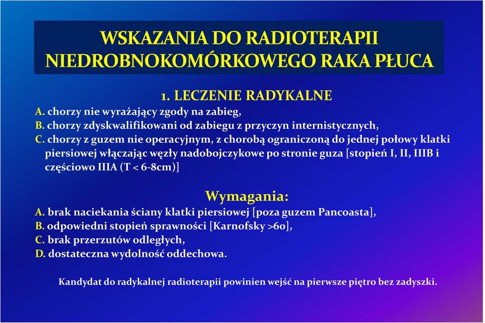 II, IIIB i częściowo IIIA (T < 6 8cm)] Wymagania: A. brak naciekania ściany klatki piersiowej [poza guzem Pancoasta], B.