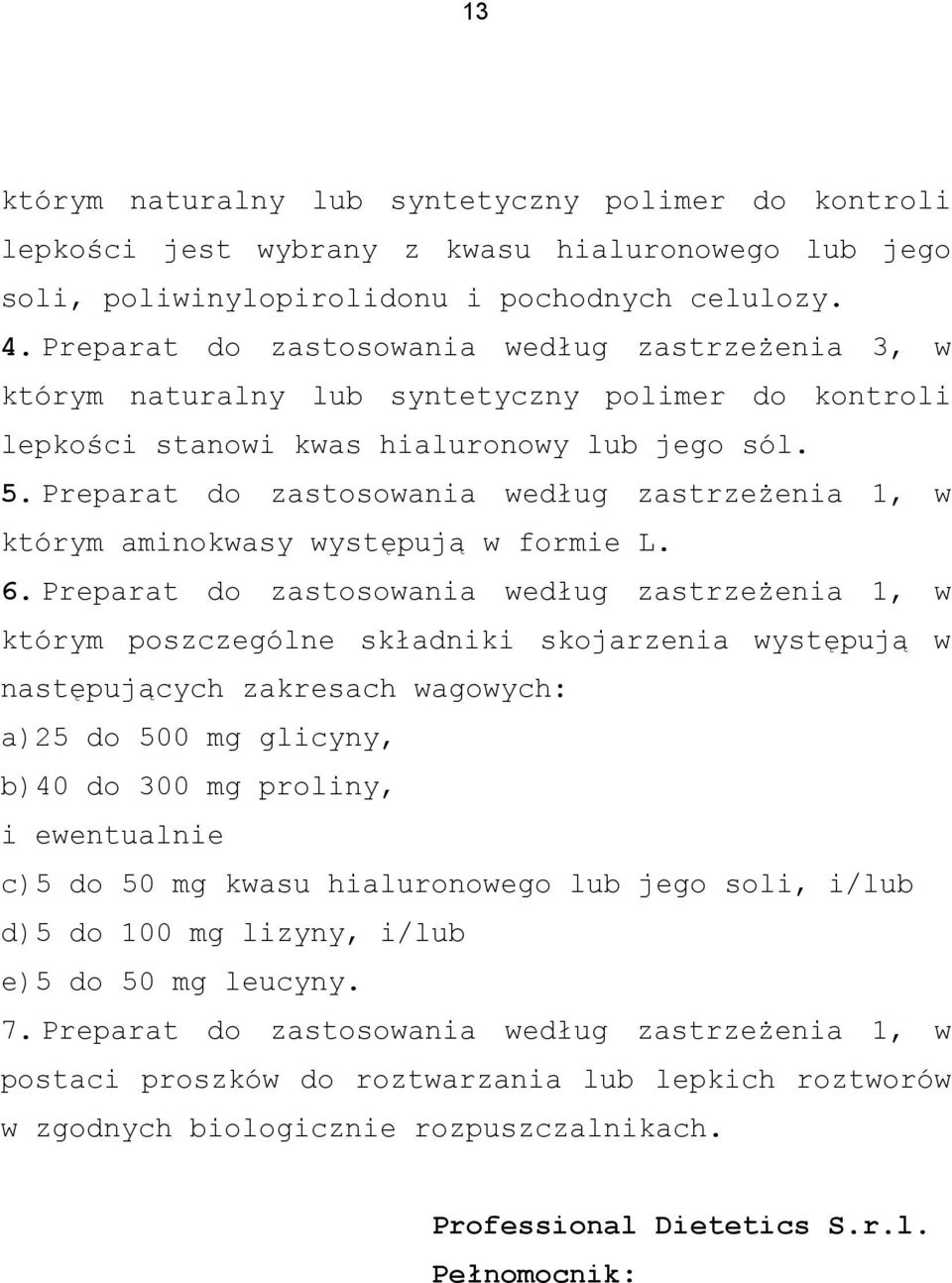 Preparat do zastosowania według zastrzeżenia 1, w którym aminokwasy występują w formie L. 6.