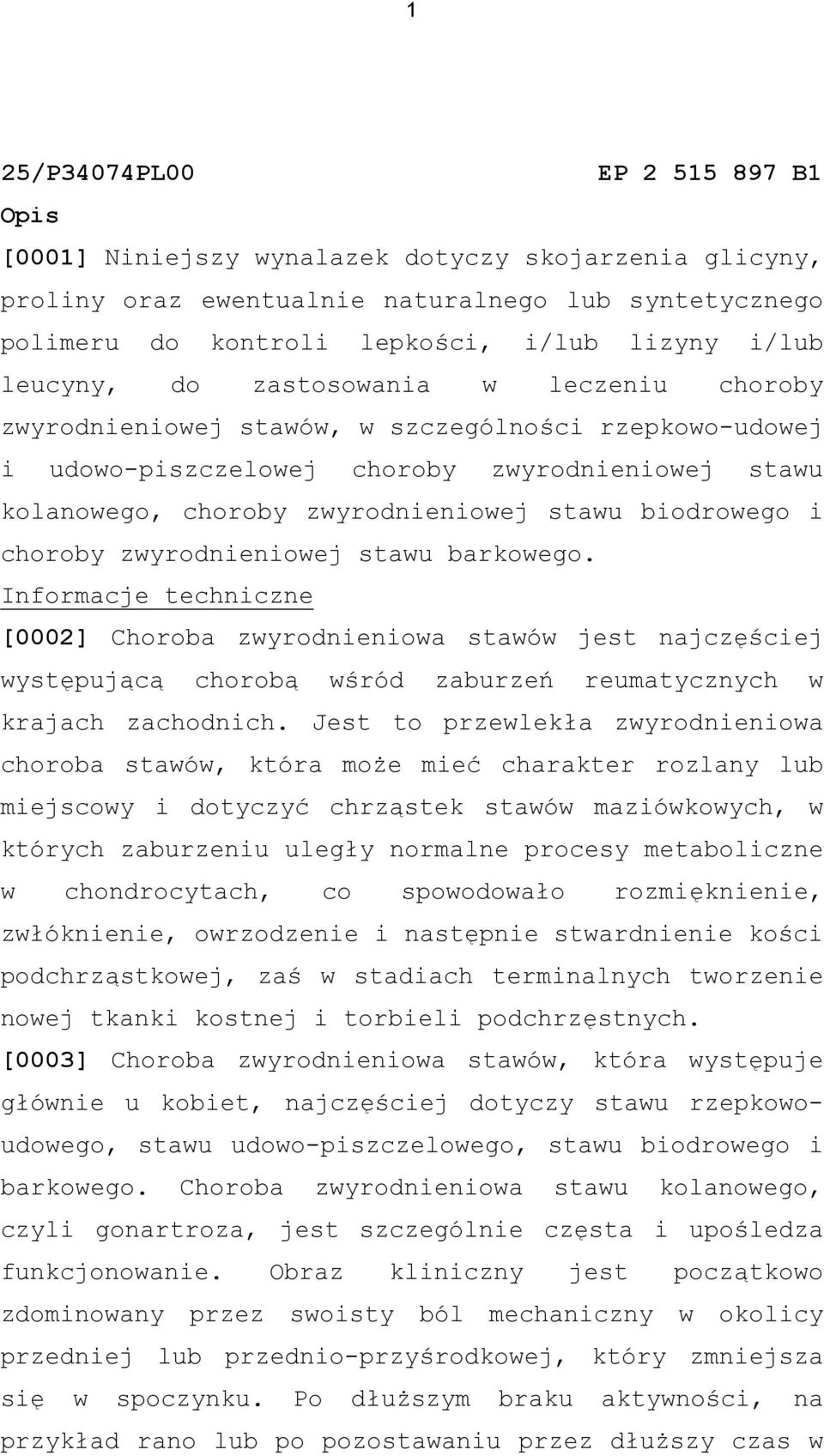 biodrowego i choroby zwyrodnieniowej stawu barkowego. Informacje techniczne [0002] Choroba zwyrodnieniowa stawów jest najczęściej występującą chorobą wśród zaburzeń reumatycznych w krajach zachodnich.