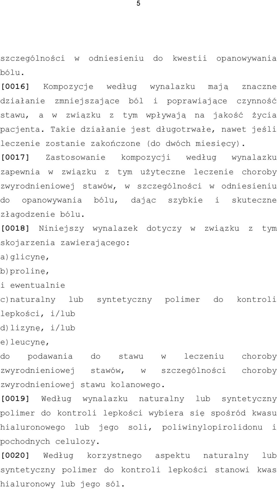 Takie działanie jest długotrwałe, nawet jeśli leczenie zostanie zakończone (do dwóch miesięcy).