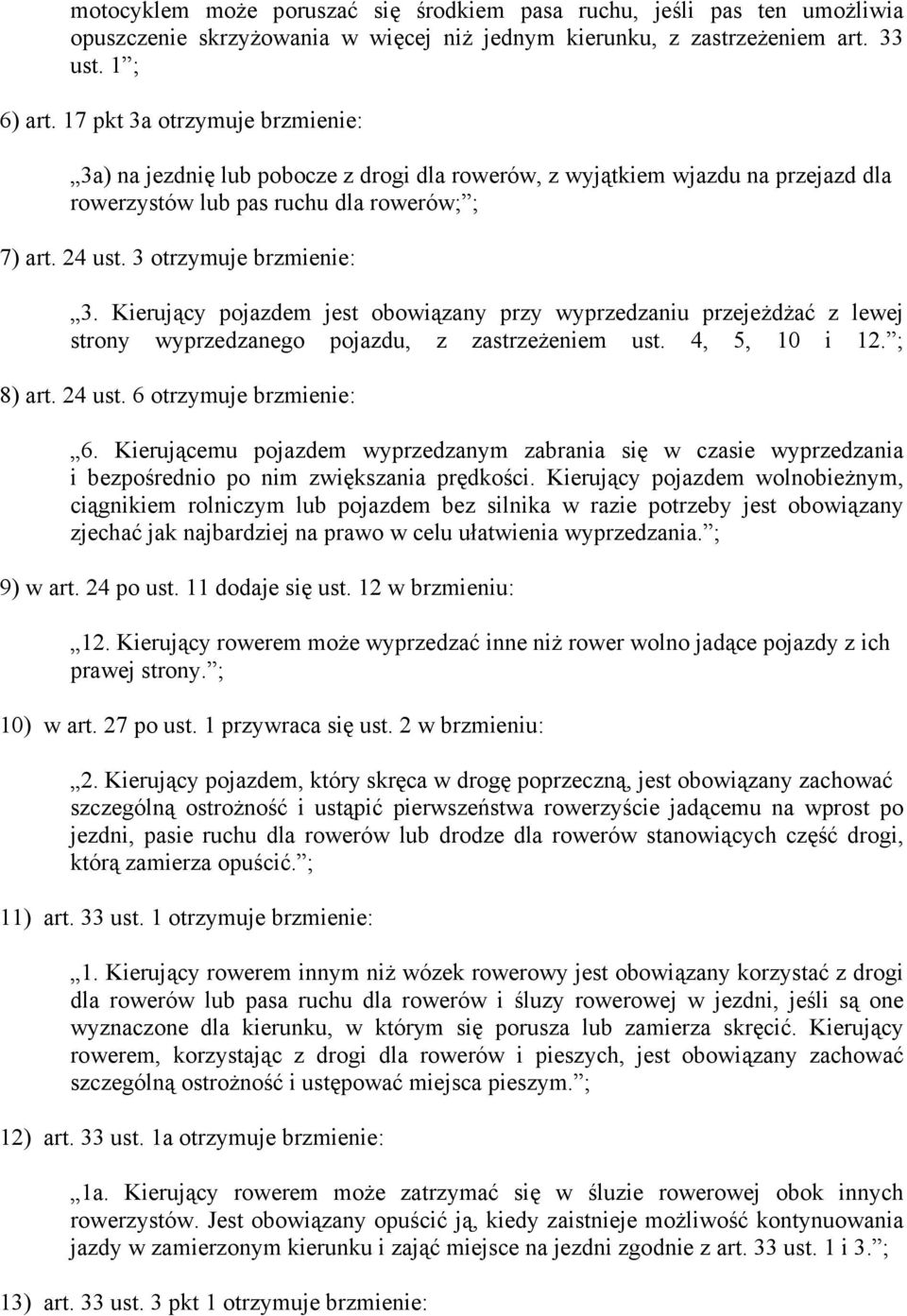 Kierujący pojazdem jest obowiązany przy wyprzedzaniu przejeżdżać z lewej strony wyprzedzanego pojazdu, z zastrzeżeniem ust. 4, 5, 10 i 12. ; 8) art. 24 ust. 6 otrzymuje brzmienie: 6.