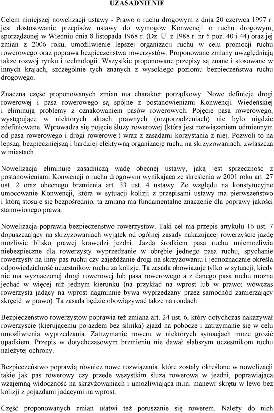 40 i 44) oraz jej zmian z 2006 roku, umożliwienie lepszej organizacji ruchu w celu promocji ruchu rowerowego oraz poprawa bezpieczeństwa rowerzystów.