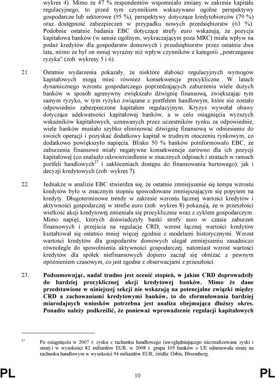 kredytobiorców (79 %) oraz dostępność zabezpieczeń w przypadku nowych przedsiębiorstw (63 %).