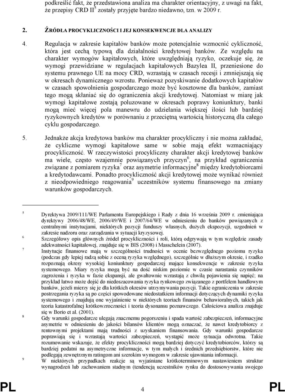 Regulacja w zakresie kapitałów banków może potencjalnie wzmocnić cykliczność, która jest cechą typową dla działalności kredytowej banków.