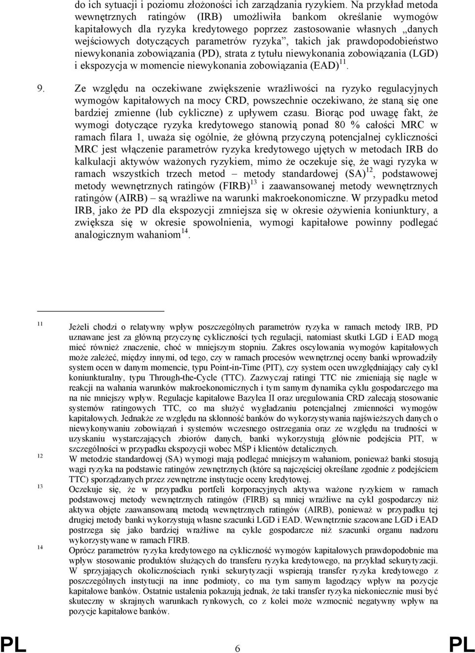 takich jak prawdopodobieństwo niewykonania zobowiązania (PD), strata z tytułu niewykonania zobowiązania (LGD) i ekspozycja w momencie niewykonania zobowiązania (EAD) 11. 9.