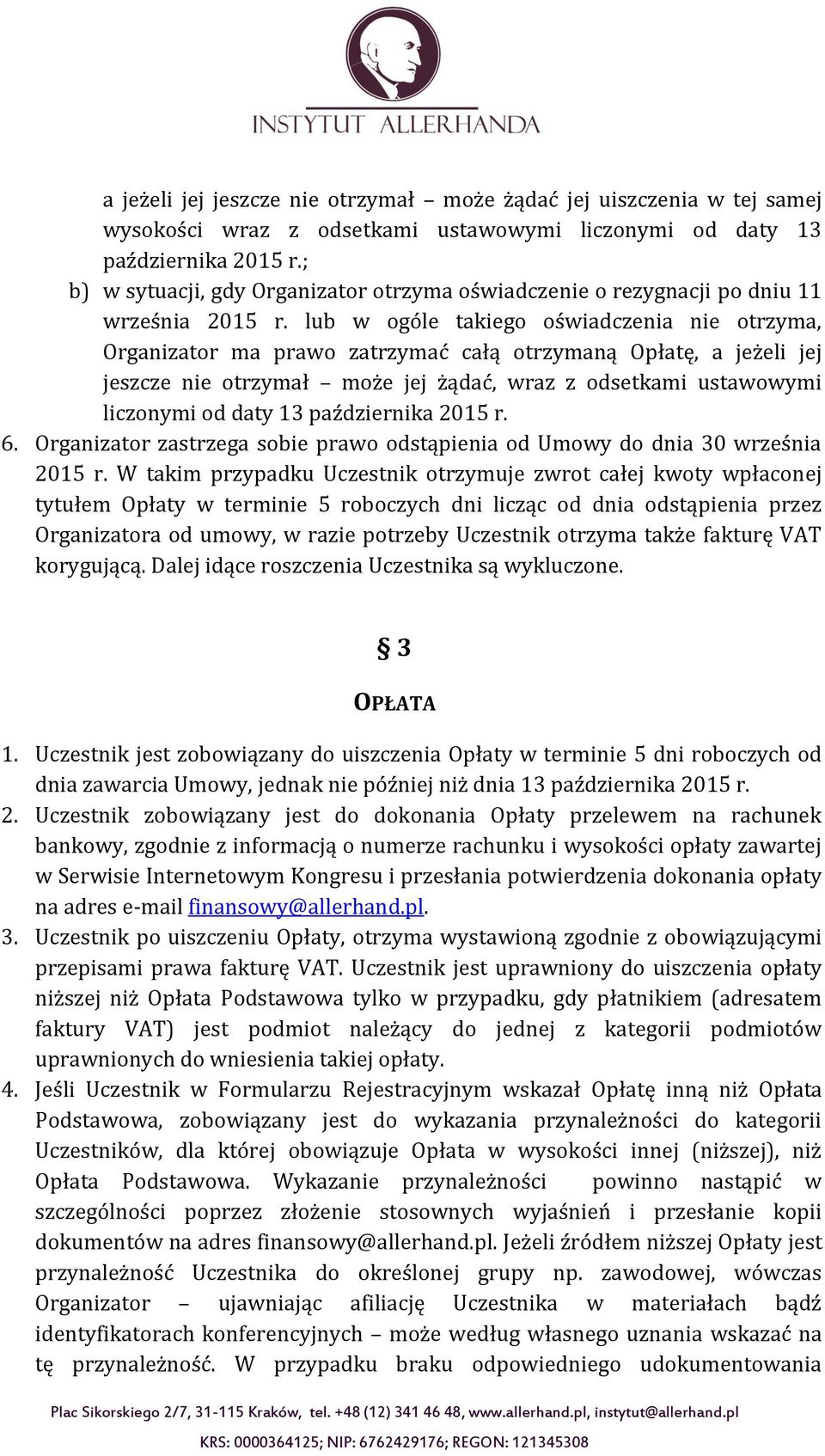 lub w ogóle takiego oświadczenia nie otrzyma, Organizator ma prawo zatrzymać całą otrzymaną Opłatę, a jeżeli jej jeszcze nie otrzymał może jej żądać, wraz z odsetkami ustawowymi liczonymi od daty 13