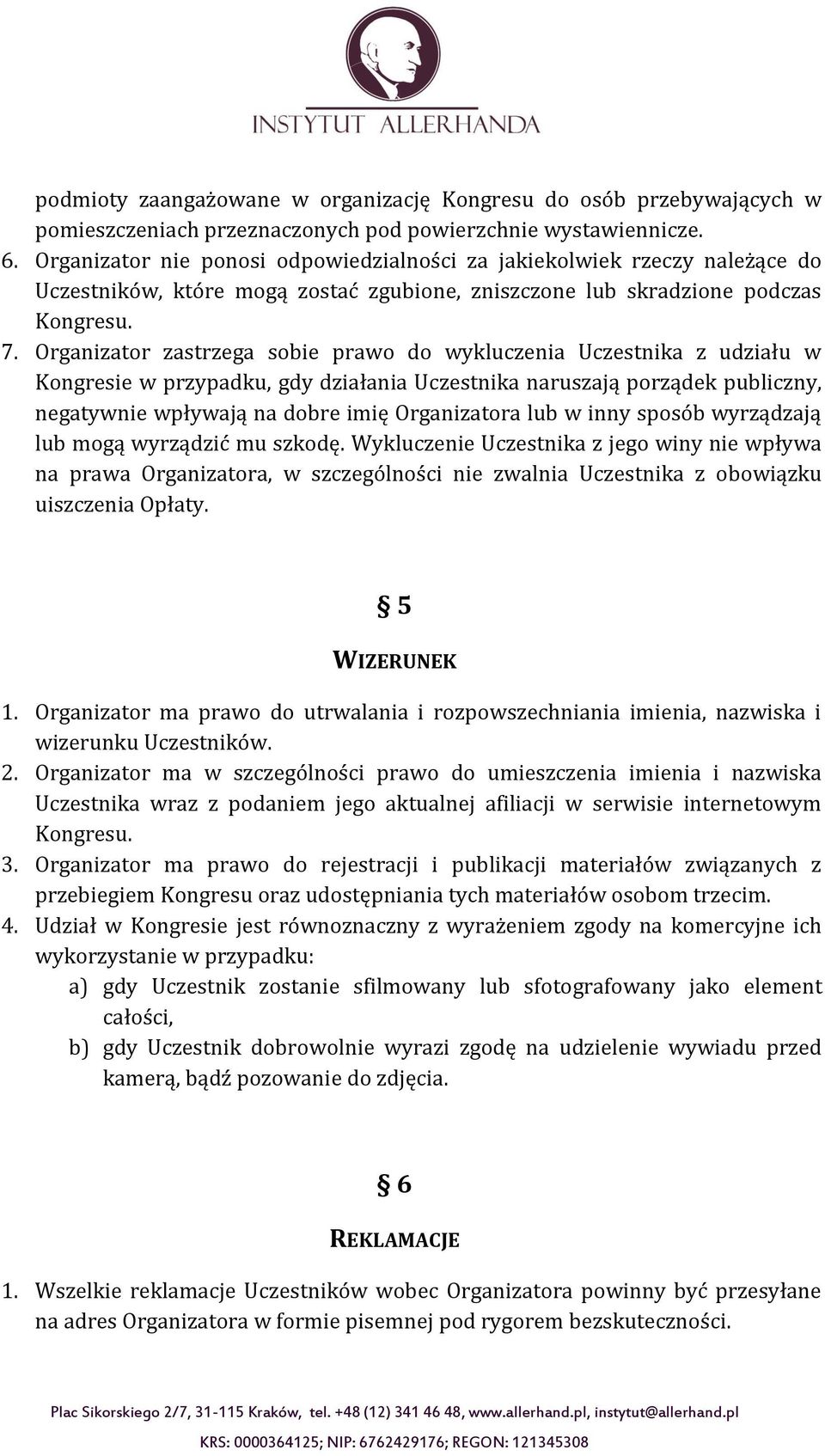 Organizator zastrzega sobie prawo do wykluczenia Uczestnika z udziału w Kongresie w przypadku, gdy działania Uczestnika naruszają porządek publiczny, negatywnie wpływają na dobre imię Organizatora