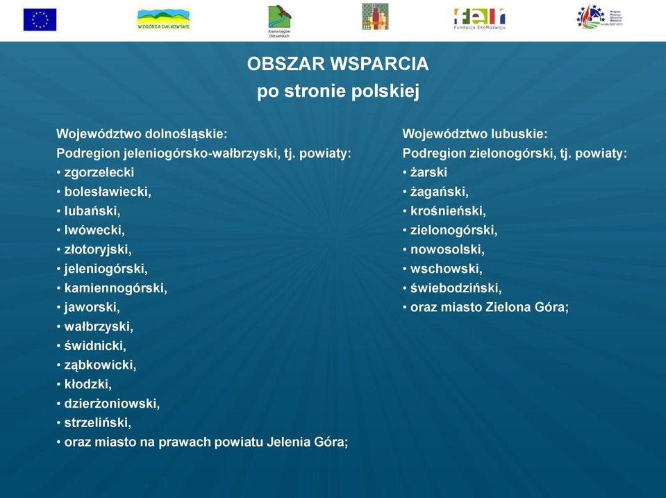 świdnicki, ząbkowicki, kłodzki, dzierżoniowski, strzeliński, oraz miasto na prawach powiatu Jelenia Góra; Województwo