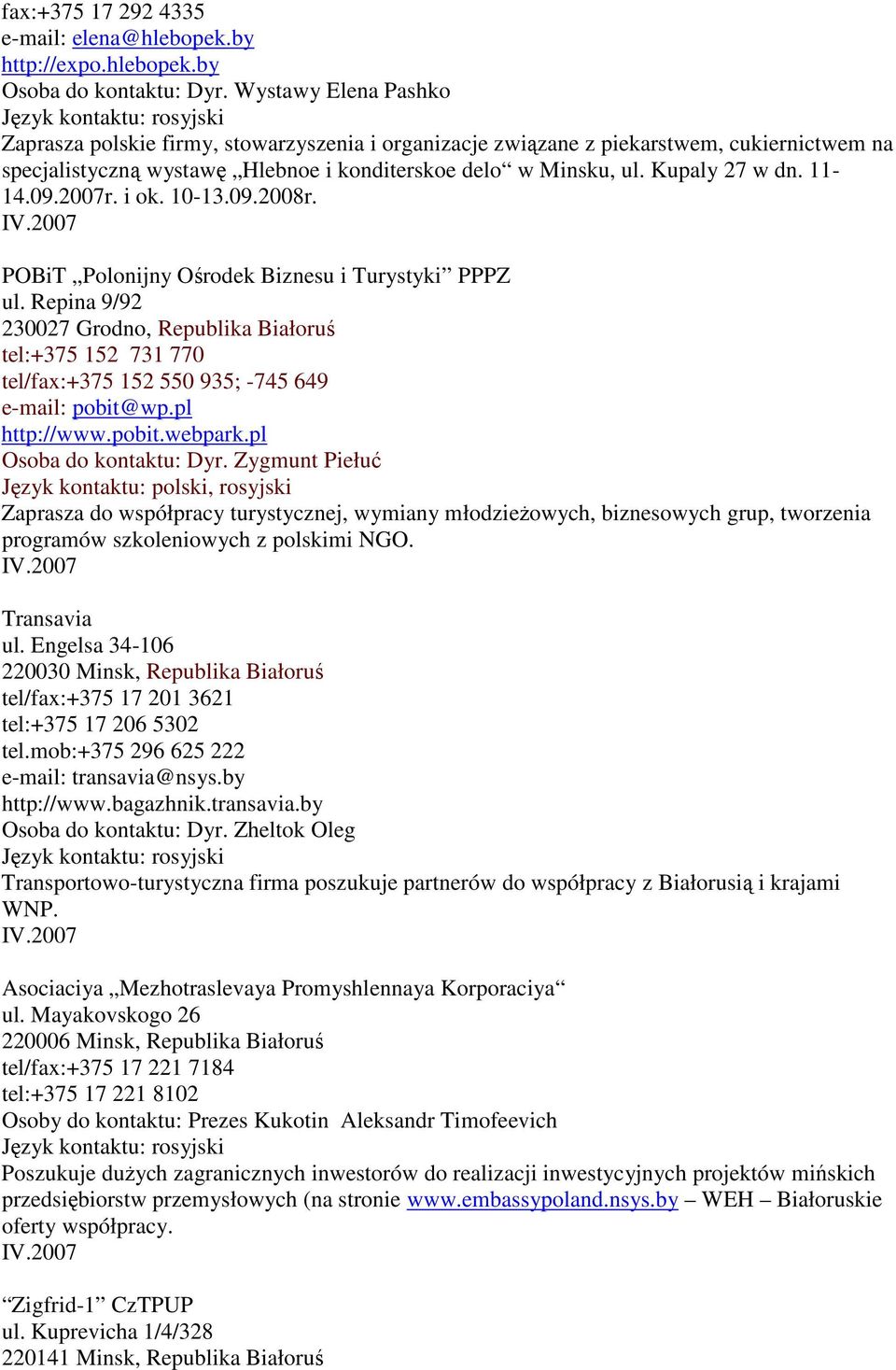 11-14.09.2007r. i ok. 10-13.09.2008r. POBiT Polonijny Ośrodek Biznesu i Turystyki PPPZ ul.