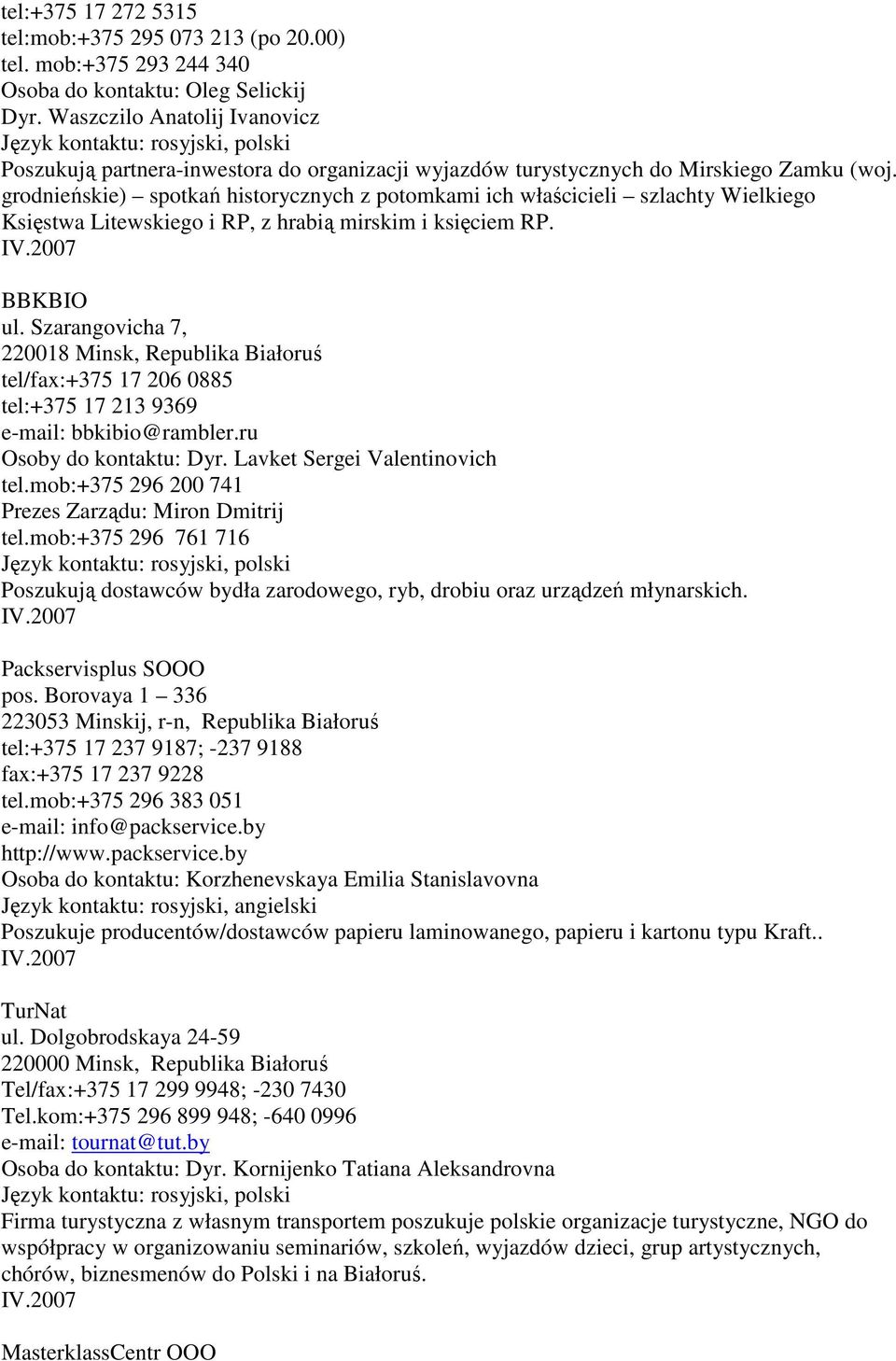 grodnieńskie) spotkań historycznych z potomkami ich właścicieli szlachty Wielkiego Księstwa Litewskiego i RP, z hrabią mirskim i księciem RP. BBKBIO ul.