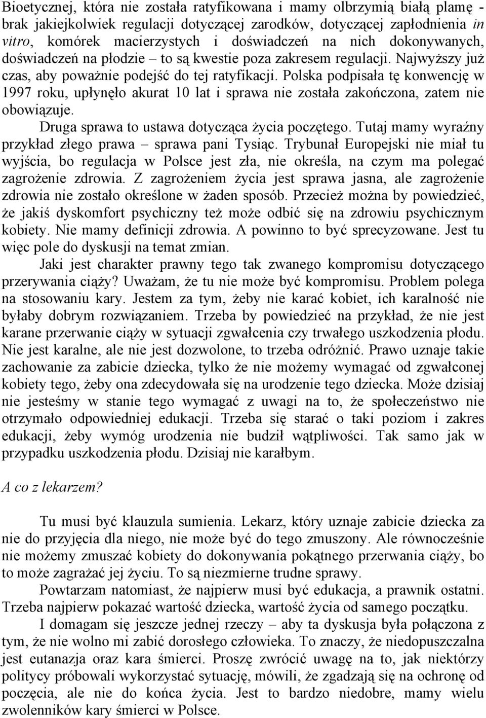 Polska podpisała tę konwencję w 1997 roku, upłynęło akurat 10 lat i sprawa nie została zakończona, zatem nie obowiązuje. Druga sprawa to ustawa dotycząca życia poczętego.