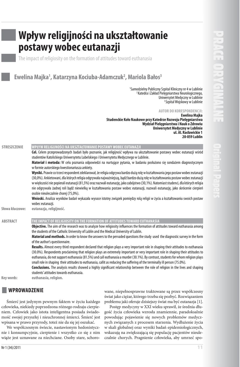 AUTOR DO KORESPONDENCJI: Ewelia Majka Studeckie Koło Naukowe przy Katedrze Rozwoju Pielęgiarstwa Wydział Pielęgiarstwa i Nauk o Zdrowiu Uiwersytet Medyczy w Lubliie ul. Al.