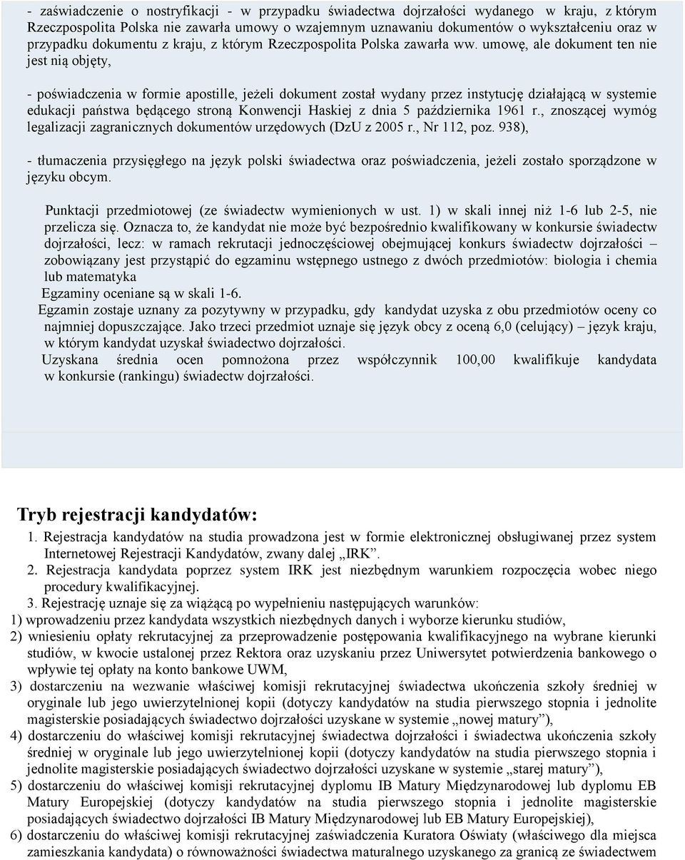 umowę, ale dokument ten nie jest nią objęty, - poświadczenia w formie apostille, jeżeli dokument został wydany przez instytucję działającą w systemie edukacji państwa będącego stroną Konwencji