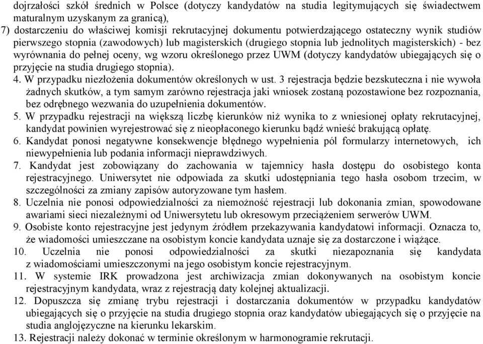 przez UWM (dotyczy kandydatów ubiegających się o przyjęcie na studia drugiego stopnia). 4. W przypadku niezłożenia dokumentów określonych w ust.