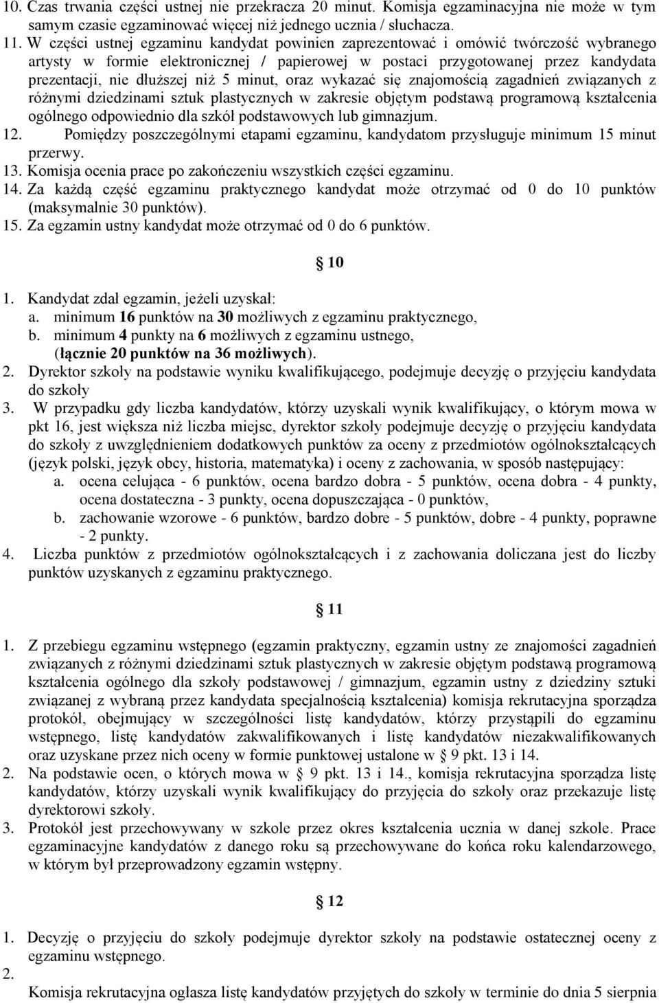 niż 5 minut, oraz wykazać się znajomością zagadnień związanych z różnymi dziedzinami sztuk plastycznych w zakresie objętym podstawą programową kształcenia ogólnego odpowiednio dla szkół podstawowych