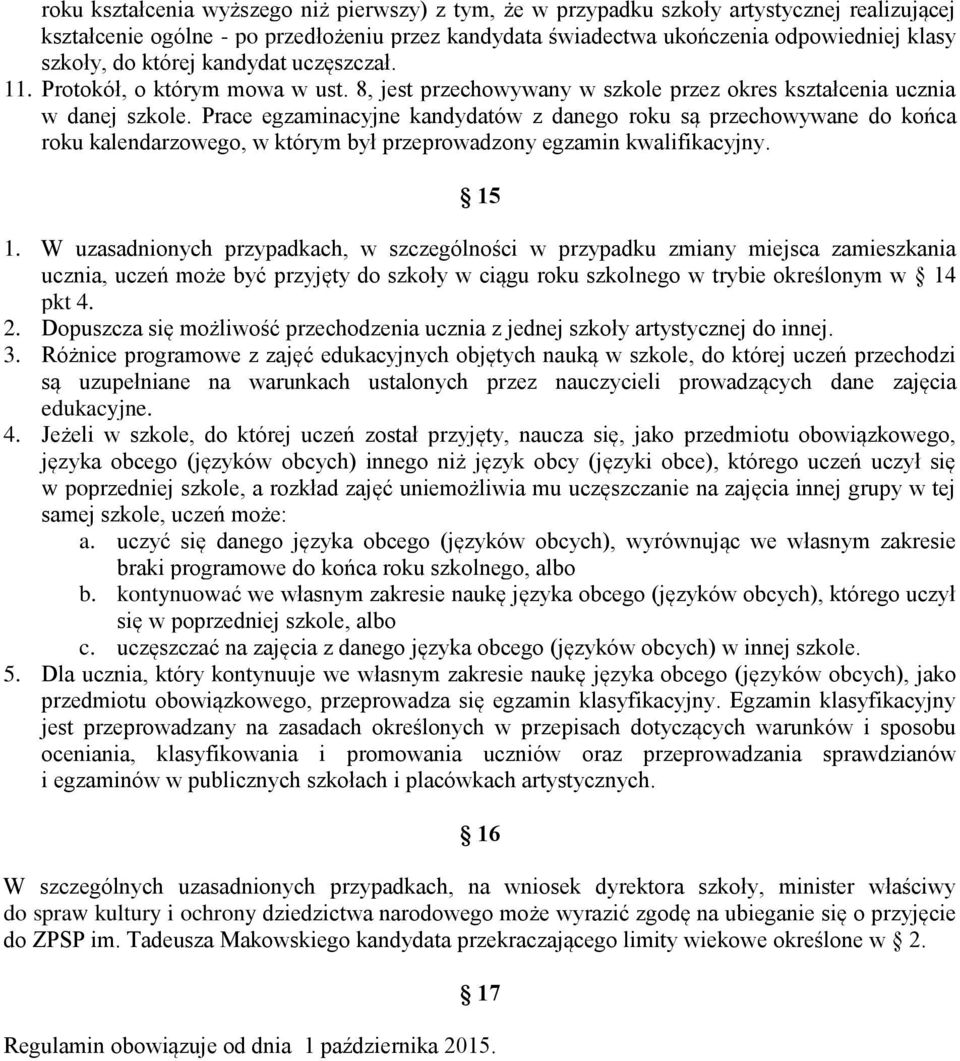 Prace egzaminacyjne kandydatów z danego roku są przechowywane do końca roku kalendarzowego, w którym był przeprowadzony egzamin kwalifikacyjny. 15 1.