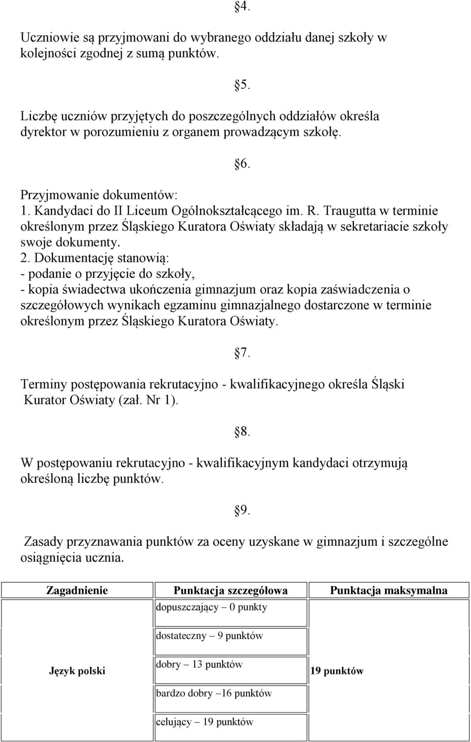 Traugutta w terminie określonym przez Śląskiego Kuratora Oświaty składają w sekretariacie szkoły swoje dokumenty. 2.