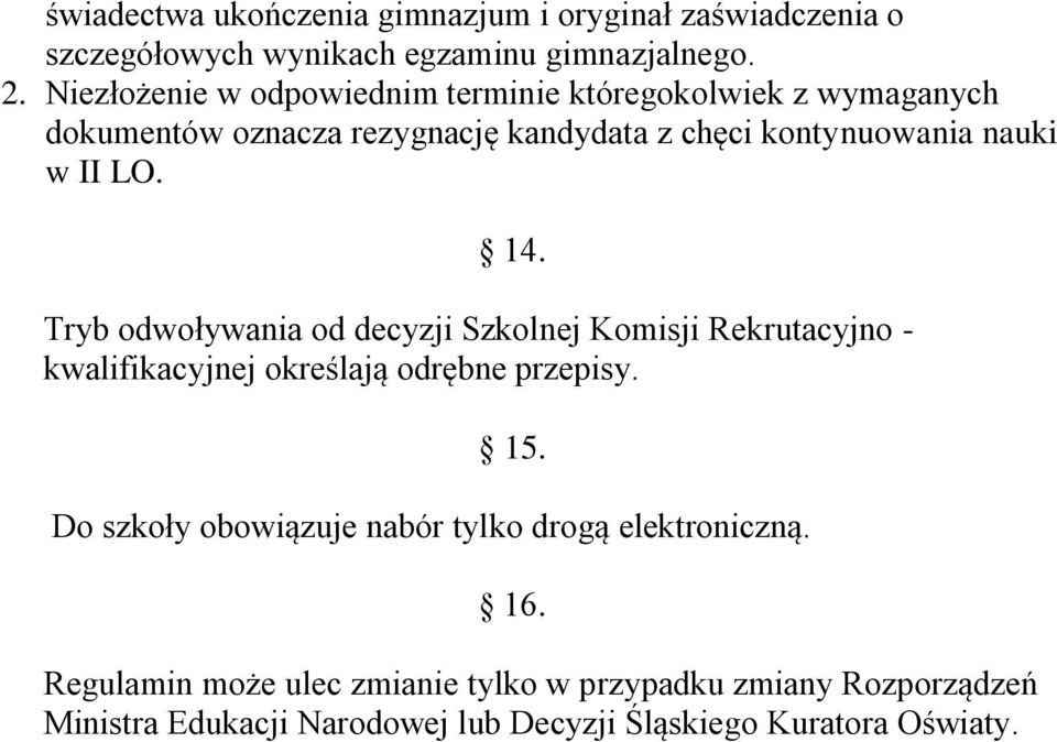 LO. 14. Tryb odwoływania od decyzji Szkolnej Komisji Rekrutacyjno - kwalifikacyjnej określają odrębne przepisy. 15.