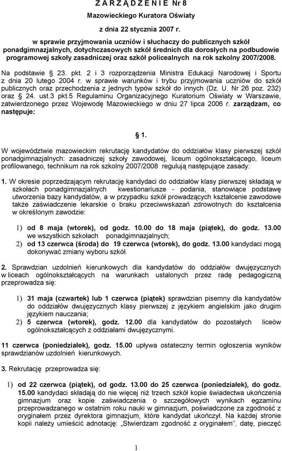 na rok szkolny 2007/2008. Na podstawie 23. pkt. 2 i 3 rozporządzenia Ministra Edukacji Narodowej i Sportu z dnia 20 lutego 2004 r.