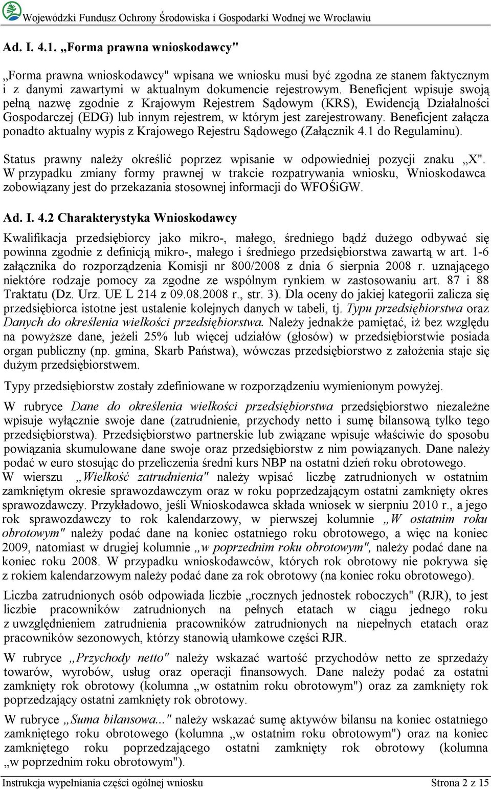 Beneficjent załącza ponadto aktualny wypis z Krajowego Rejestru Sądowego (Załącznik 4.1 do Regulaminu). Status prawny należy określić poprzez wpisanie w odpowiedniej pozycji znaku X".