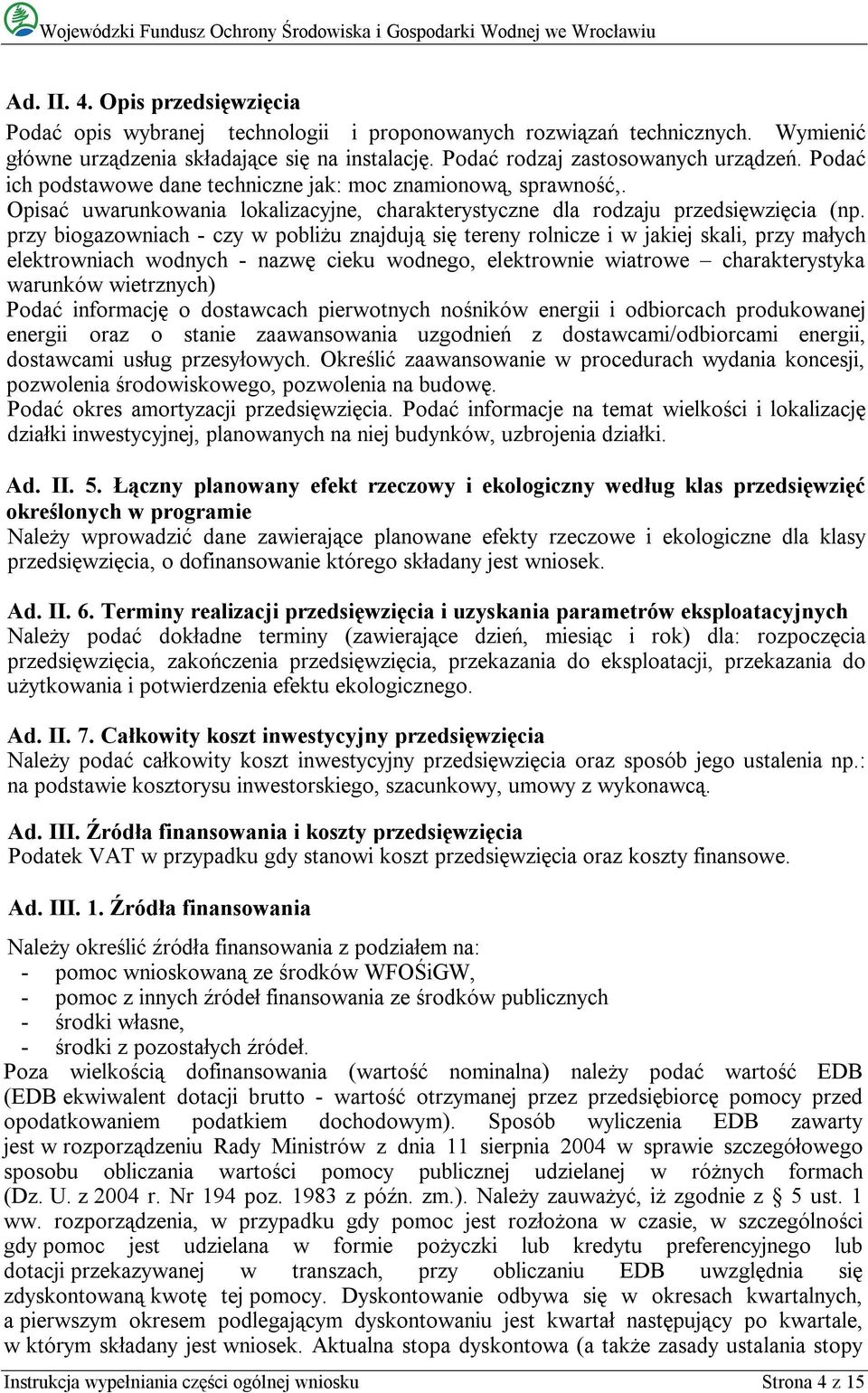 przy biogazowniach - czy w pobliżu znajdują się tereny rolnicze i w jakiej skali, przy małych elektrowniach wodnych - nazwę cieku wodnego, elektrownie wiatrowe charakterystyka warunków wietrznych)