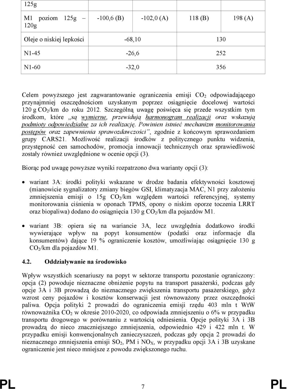 Szczególną uwagę poświęca się przede wszystkim tym środkom, które są wymierne, przewidują harmonogram realizacji oraz wskazują podmioty odpowiedzialne za ich realizację.