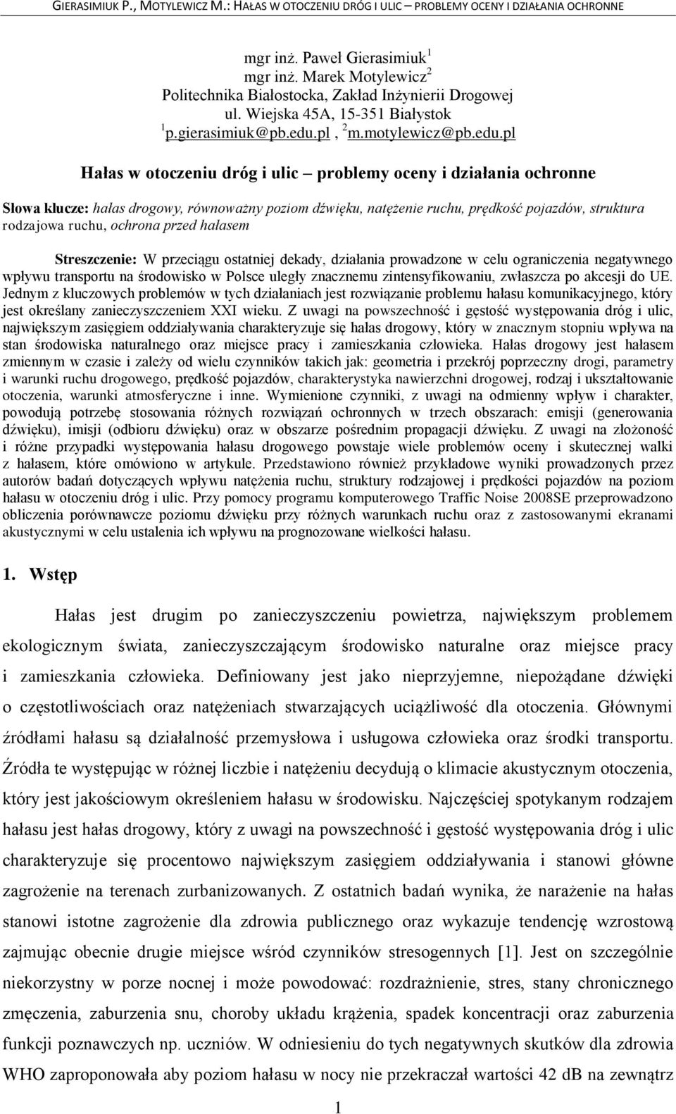 pl Hałas w otoczeniu dróg i ulic problemy oceny i działania ochronne Słowa klucze: hałas drogowy, równoważny poziom dźwięku, natężenie ruchu, prędkość pojazdów, struktura rodzajowa ruchu, ochrona