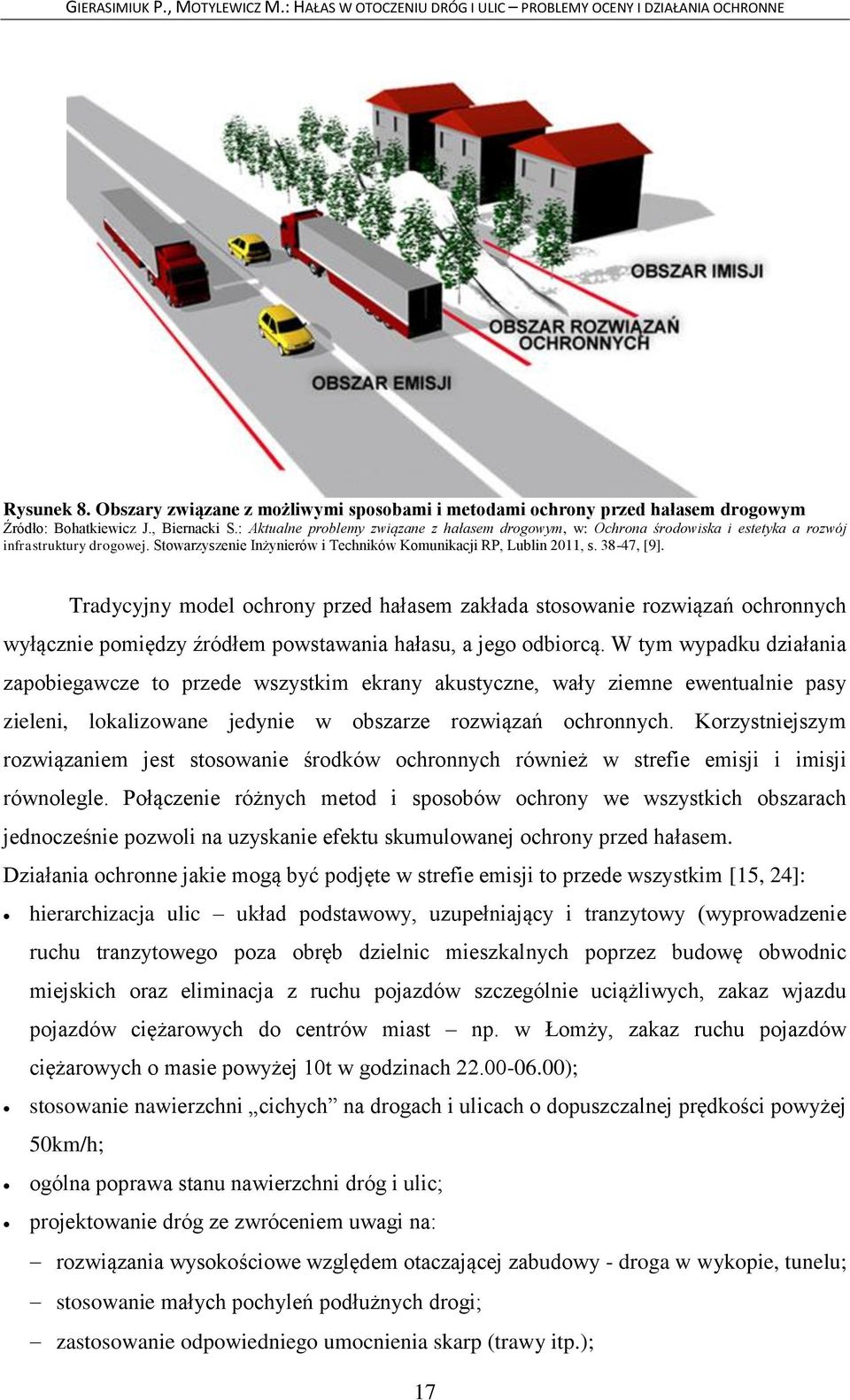 Tradycyjny model ochrony przed hałasem zakłada stosowanie rozwiązań ochronnych wyłącznie pomiędzy źródłem powstawania hałasu, a jego odbiorcą.