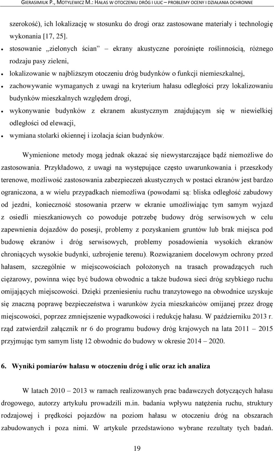 wymaganych z uwagi na kryterium hałasu odległości przy lokalizowaniu budynków mieszkalnych względem drogi, wykonywanie budynków z ekranem akustycznym znajdującym się w niewielkiej odległości od