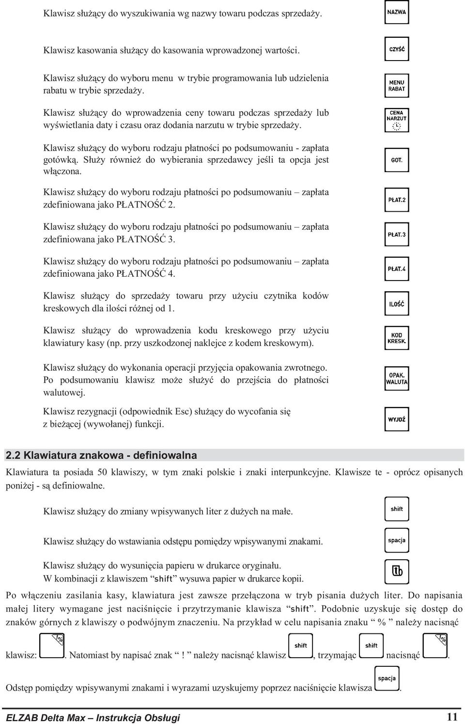 Klawisz s u cy do wprowadzenia ceny towaru podczas sprzeda y lub wy wietlania daty i czasu oraz dodania narzutu w trybie sprzeda y.