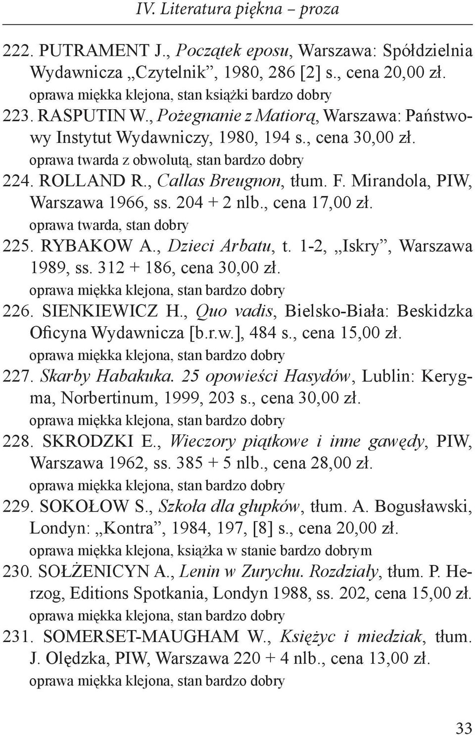 Mirandola, PIW, Warszawa 1966, ss. 204 + 2 nlb., cena 17,00 zł. oprawa twarda, stan dobry 225. RYBAKOW A., Dzieci Arbatu, t. 1-2, Iskry, Warszawa 1989, ss. 312 + 186, cena 30,00 zł. 226.