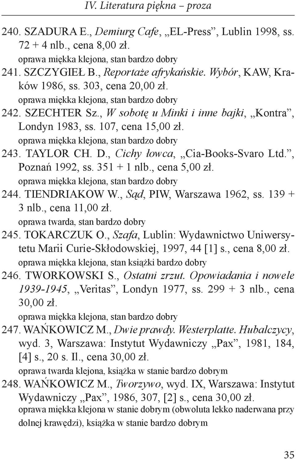 , Sąd, PIW, Warszawa 1962, ss. 139 + 3 nlb., cena 11,00 zł. 245. TOKARCZUK O., Szafa, Lublin: Wydawnictwo Uniwersytetu Marii Curie-Skłodowskiej, 1997, 44 [1] s., cena 8,00 zł.