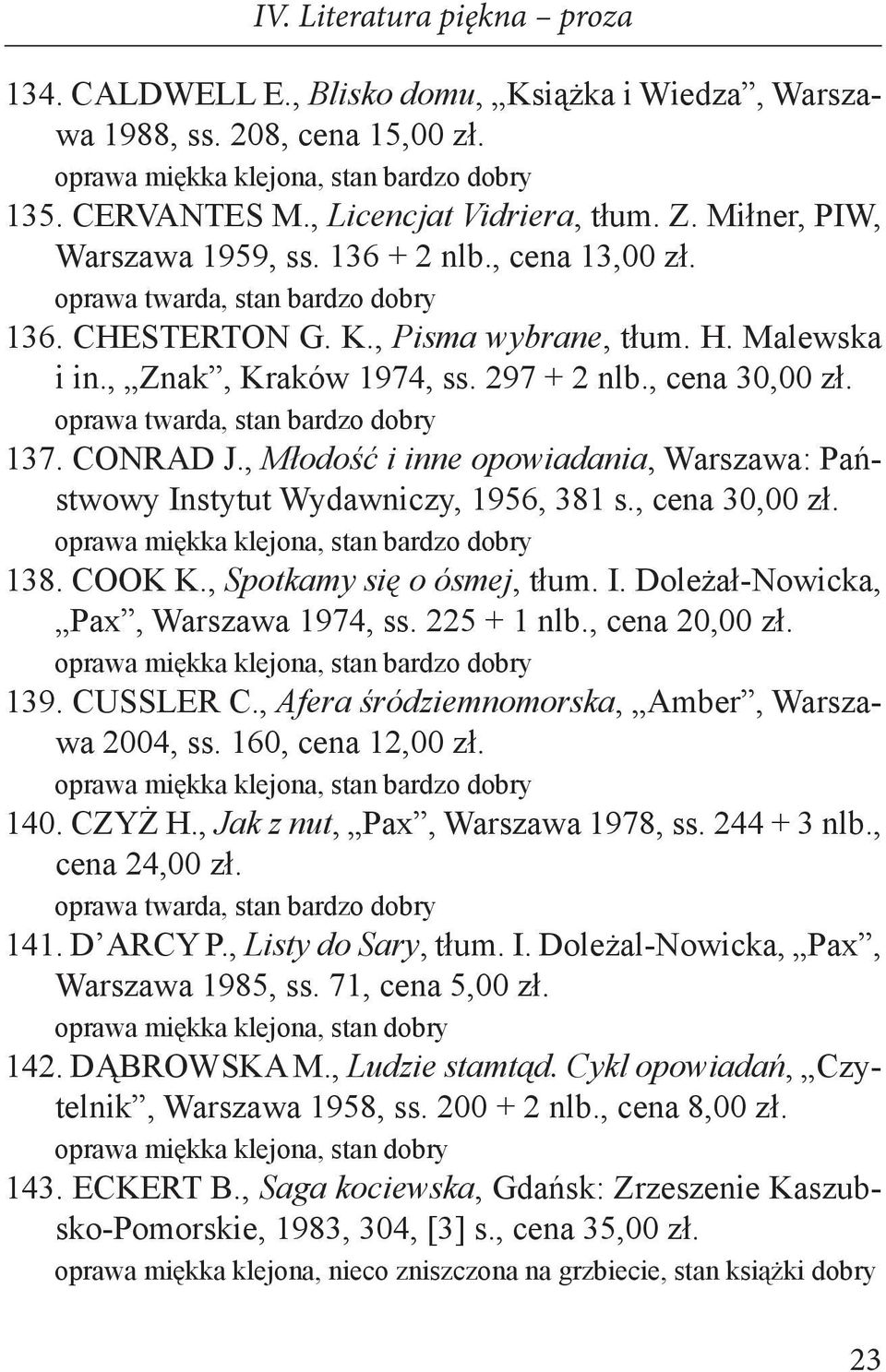 , Młodość i inne opowiadania, Warszawa: Państwowy Instytut Wydawniczy, 1956, 381 s., cena 30,00 zł. 138. COOK K., Spotkamy się o ósmej, tłum. I. Doleżał-Nowicka, Pax, Warszawa 1974, ss. 225 + 1 nlb.