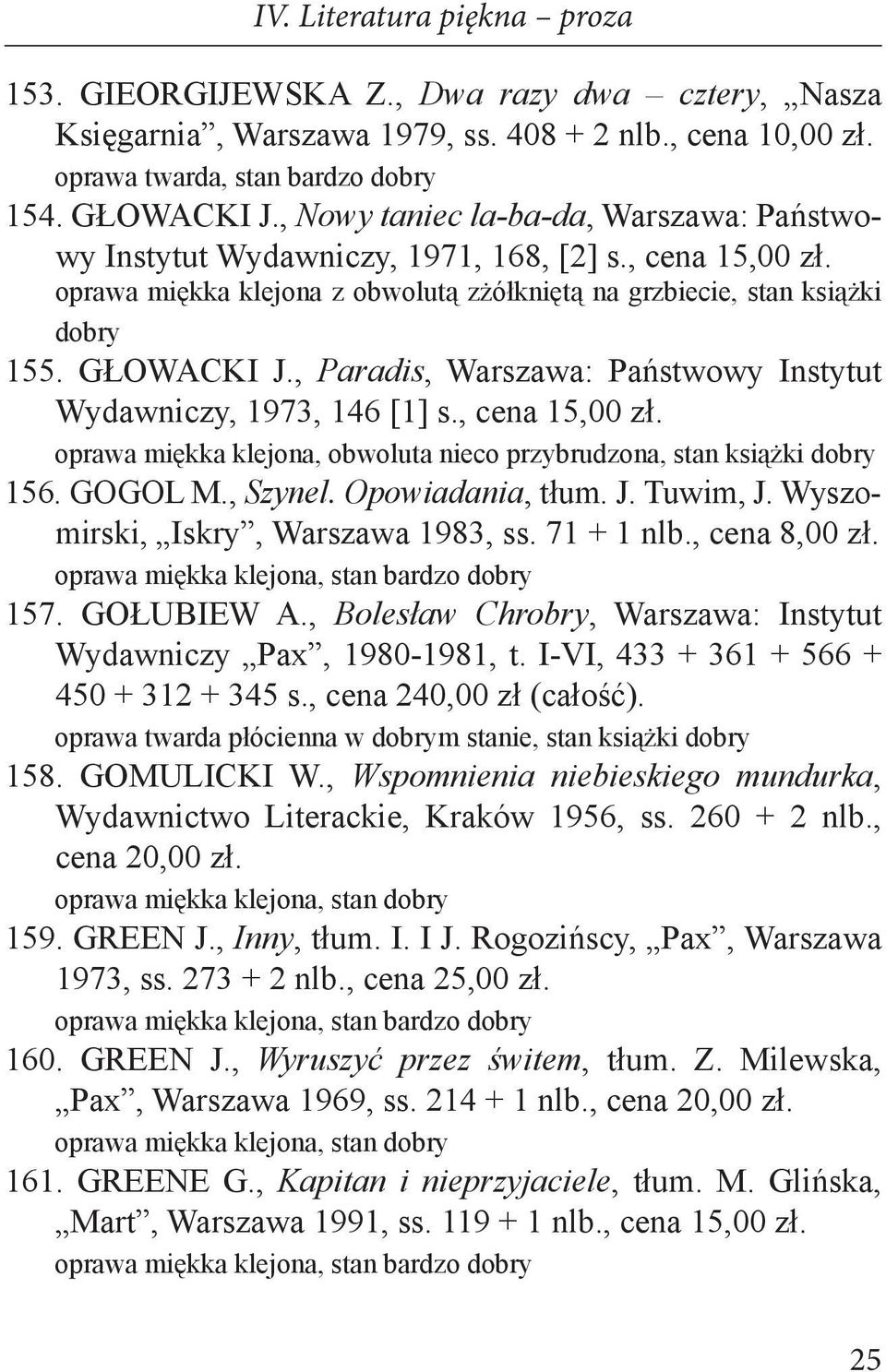 , Paradis, Warszawa: Państwowy Instytut Wydawniczy, 1973, 146 [1] s., cena 15,00 zł. oprawa miękka klejona, obwoluta nieco przybrudzona, stan książki dobry 156. GOGOL M., Szynel. Opowiadania, tłum. J.