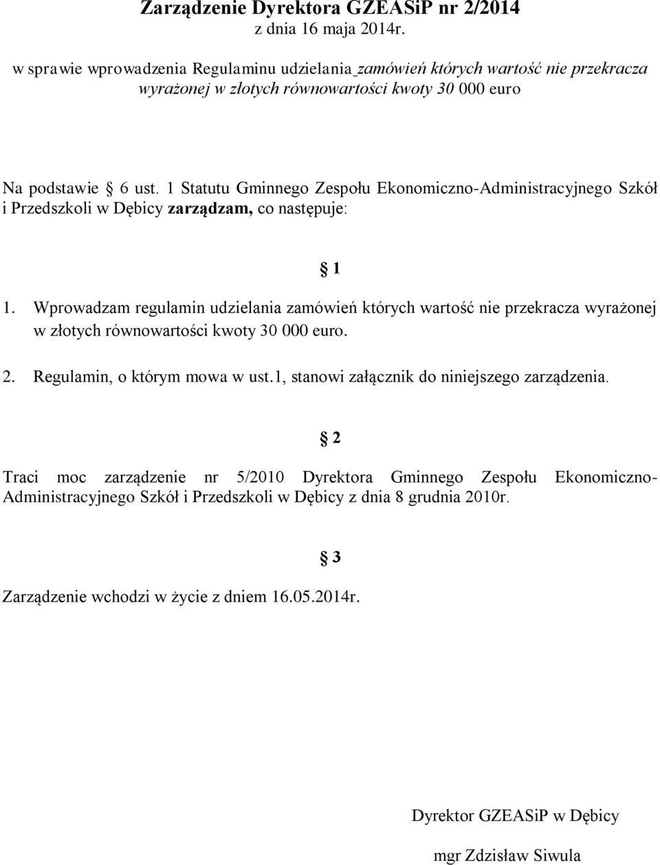 1 Statutu Gminnego Zespołu Ekonomiczno-Administracyjnego Szkół i Przedszkoli w Dębicy zarządzam, co następuje: 1 1.