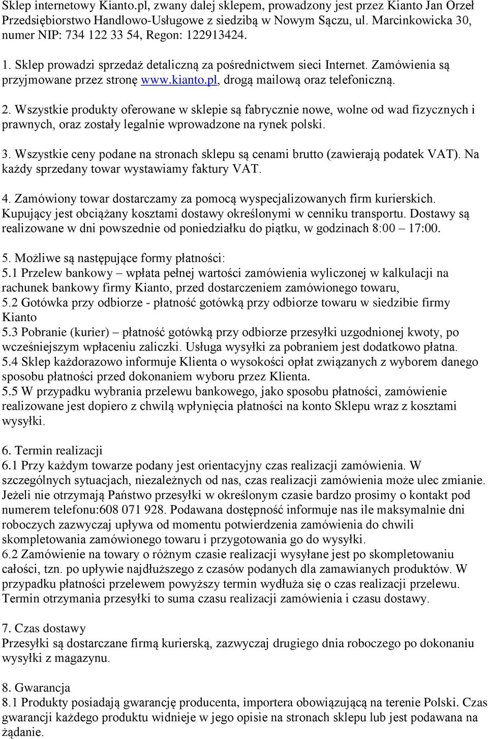 pl, drogą mailową oraz telefoniczną. 2. Wszystkie produkty oferowane w sklepie są fabrycznie nowe, wolne od wad fizycznych i prawnych, oraz zostały legalnie wprowadzone na rynek polski. 3.