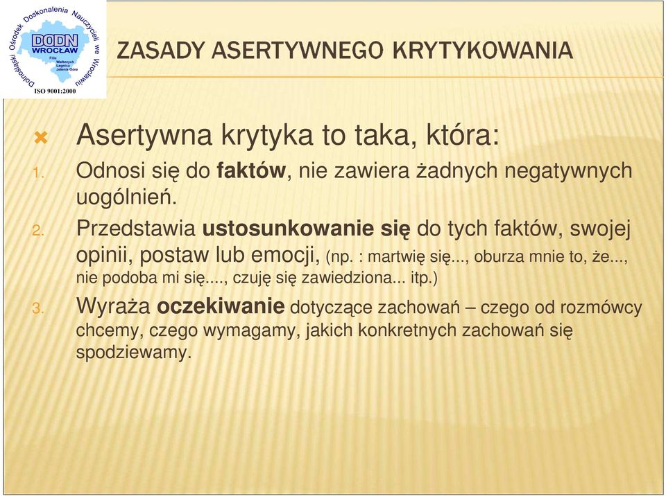 .., oburza mnie to, że..., nie podoba mi się..., czuję się zawiedziona... itp.) 3.