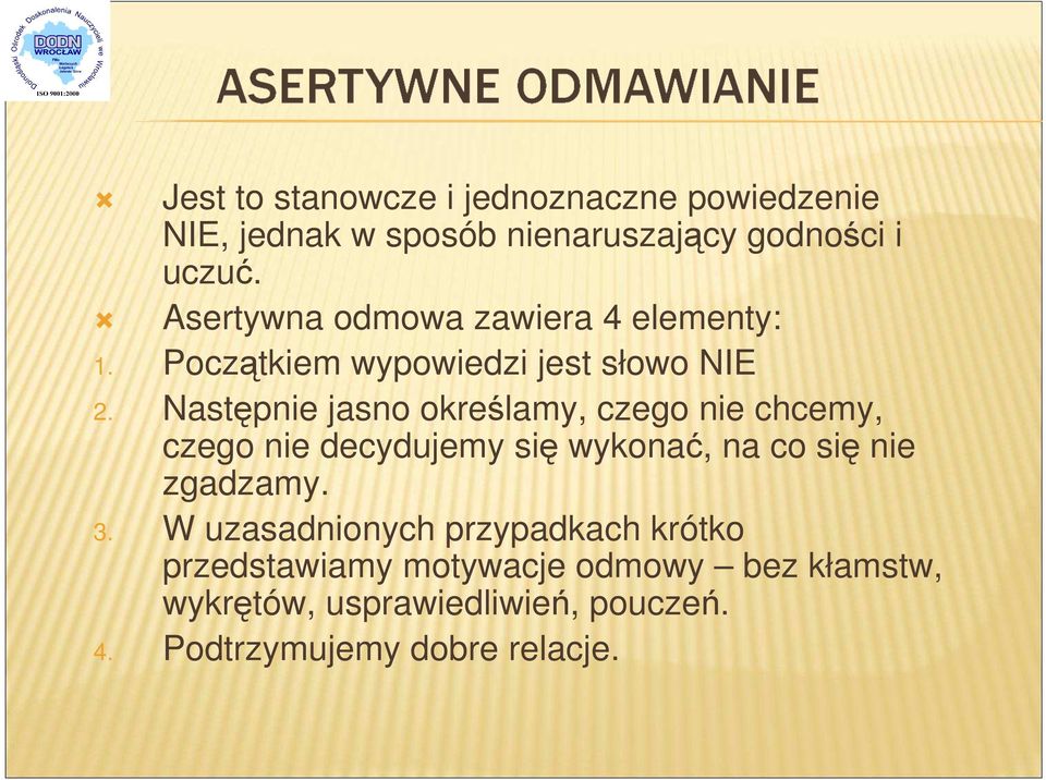 Następnie jasno określamy, czego nie chcemy, czego nie decydujemy się wykonać, na co się nie zgadzamy. 3.