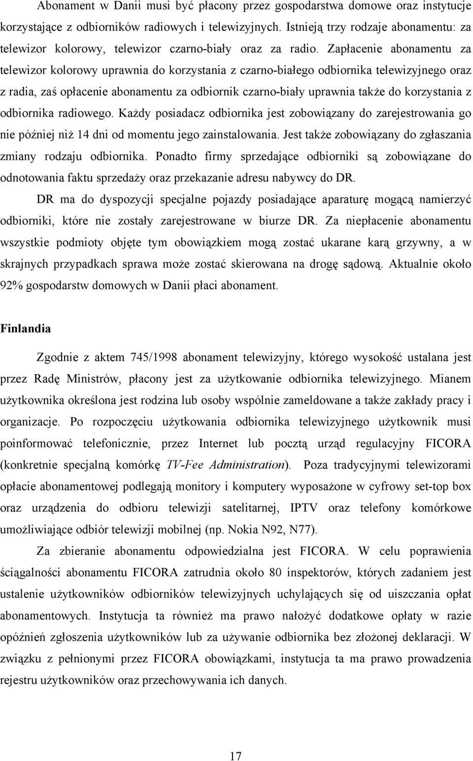 Zapłacenie abonamentu za telewizor kolorowy uprawnia do korzystania z czarno-białego odbiornika telewizyjnego oraz z radia, zaś opłacenie abonamentu za odbiornik czarno-biały uprawnia także do