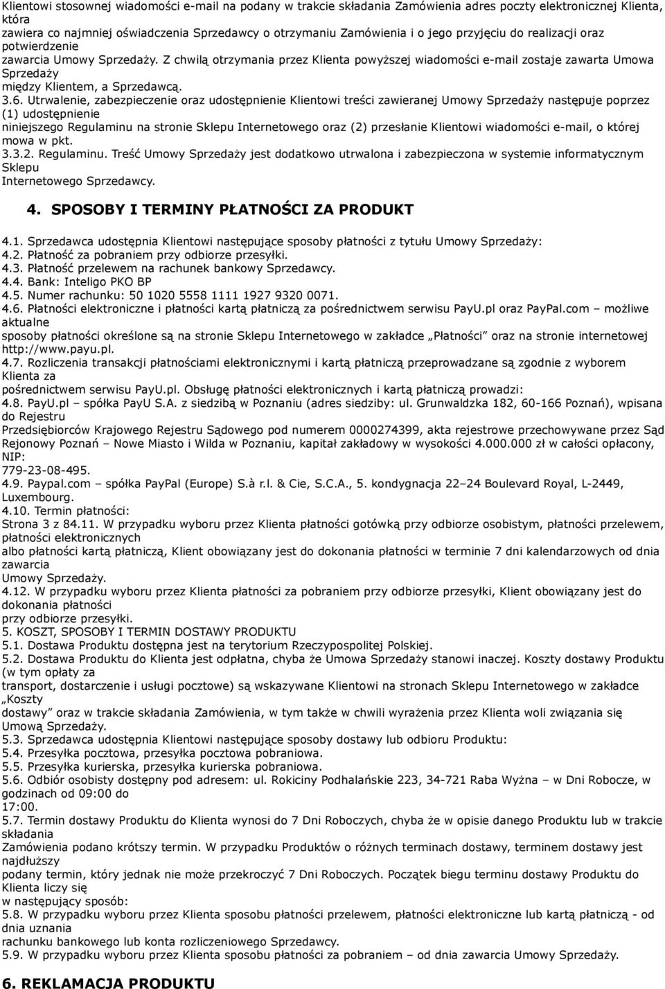Utrwalenie, zabezpieczenie oraz udostępnienie Klientowi treści zawieranej Umowy Sprzedaży następuje poprzez (1) udostępnienie niniejszego Regulaminu na stronie Sklepu Internetowego oraz (2)