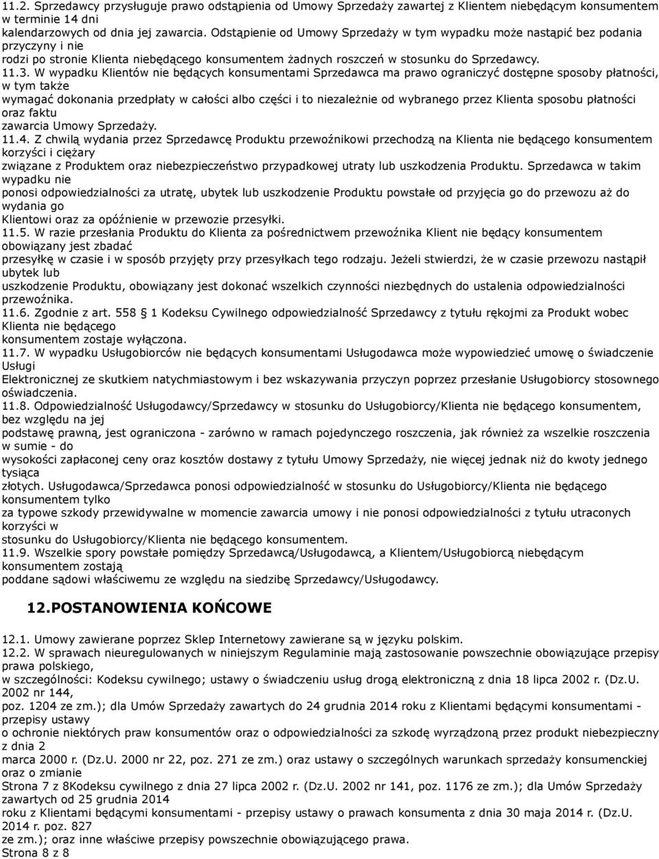 W wypadku Klientów nie będących konsumentami Sprzedawca ma prawo ograniczyć dostępne sposoby płatności, w tym także wymagać dokonania przedpłaty w całości albo części i to niezależnie od wybranego