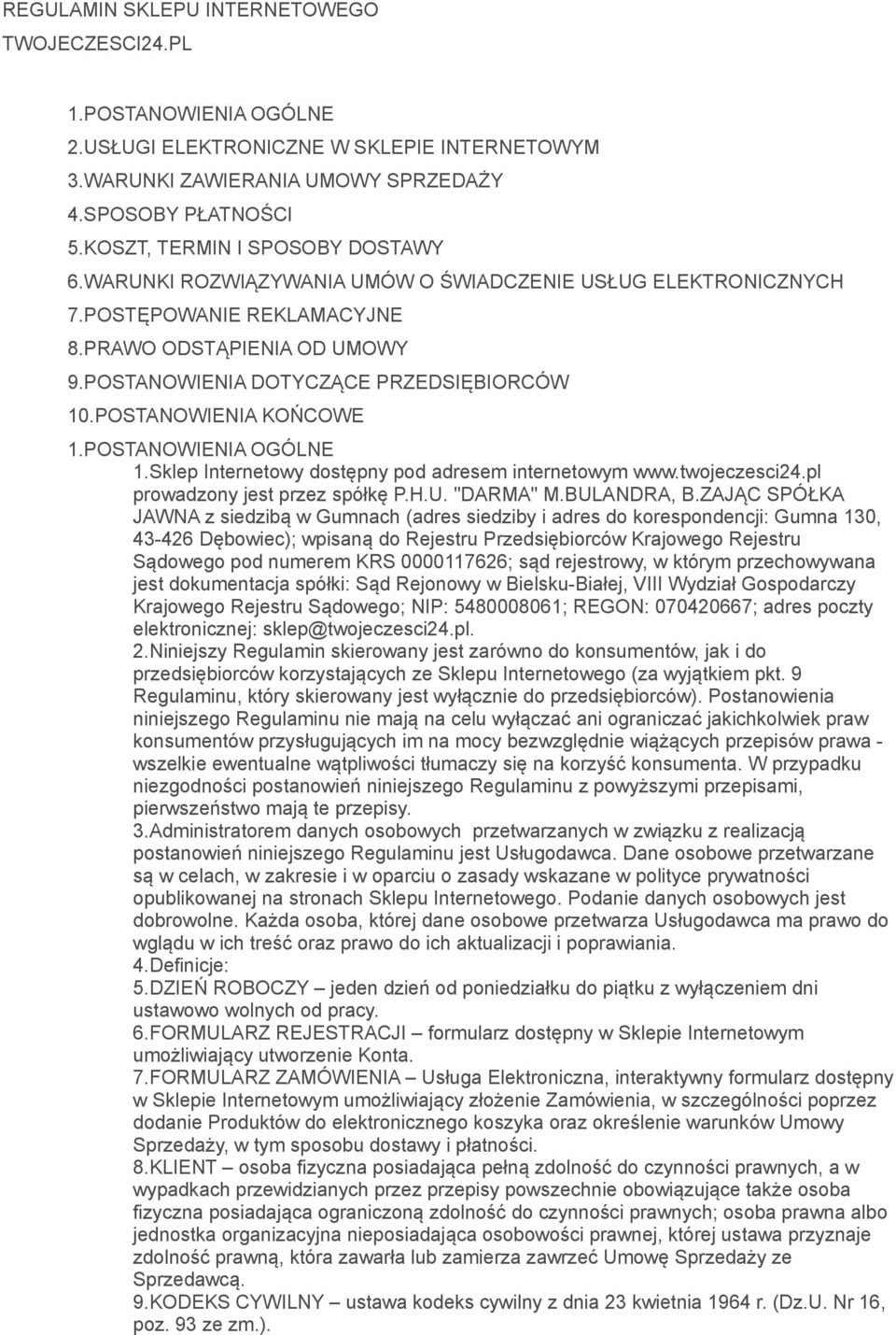 POSTANOWIENIA KOŃCOWE 1.POSTANOWIENIA OGÓLNE 1.Sklep Internetowy dostępny pod adresem internetowym www.twojeczesci24.pl prowadzony jest przez spółkę P.H.U. "DARMA" M.BULANDRA, B.