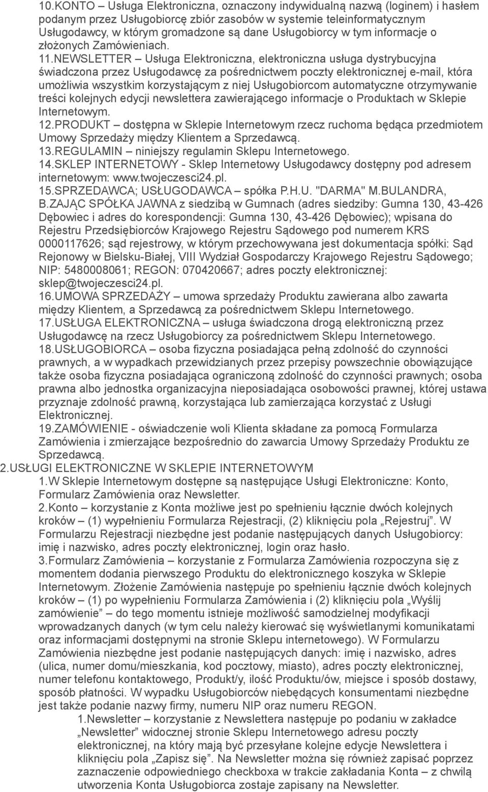 NEWSLETTER Usługa Elektroniczna, elektroniczna usługa dystrybucyjna świadczona przez Usługodawcę za pośrednictwem poczty elektronicznej e-mail, która umożliwia wszystkim korzystającym z niej