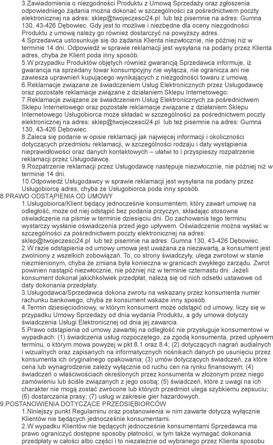 Odpowiedź w sprawie reklamacji jest wysyłana na podany przez Klienta adres, chyba że Klient poda inny sposób. 5.