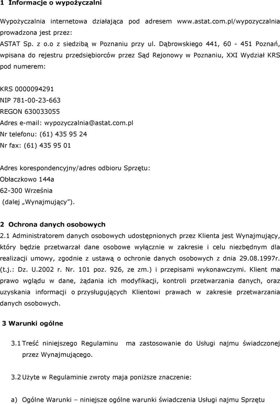 wypozyczalnia@astat.com.pl Nr telefonu: (61) 4359524 Nr fax: (61) 4359501 Adres korespondencyjny/adres odbioru Sprzętu: Obłaczkowo 144a 62-300 Września (dalej Wynajmujący ).