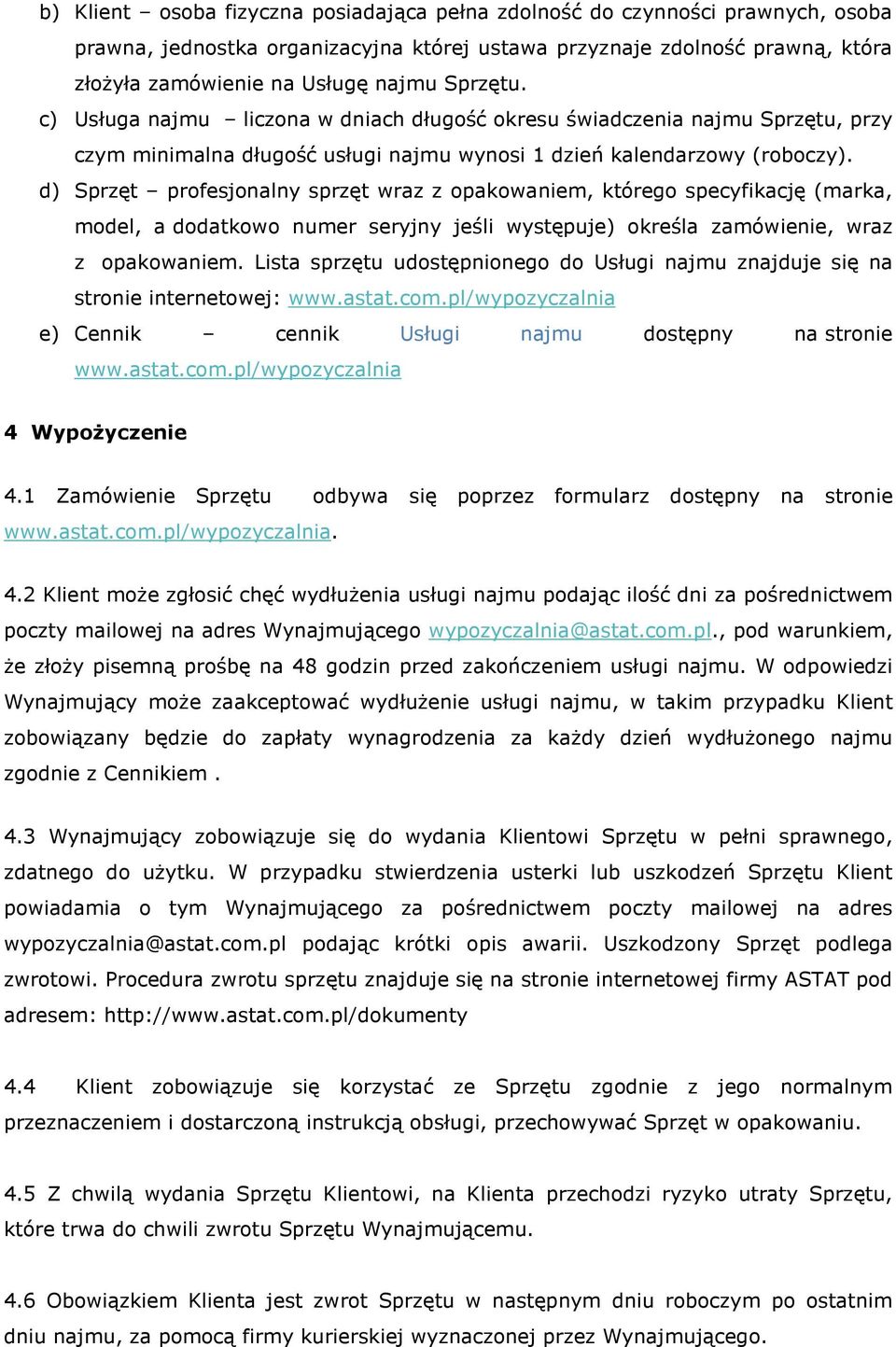 d) Sprzęt profesjonalny sprzęt wraz z opakowaniem, którego specyfikację (marka, model, a dodatkowo numer seryjny jeśli występuje) określa zamówienie, wraz z opakowaniem.