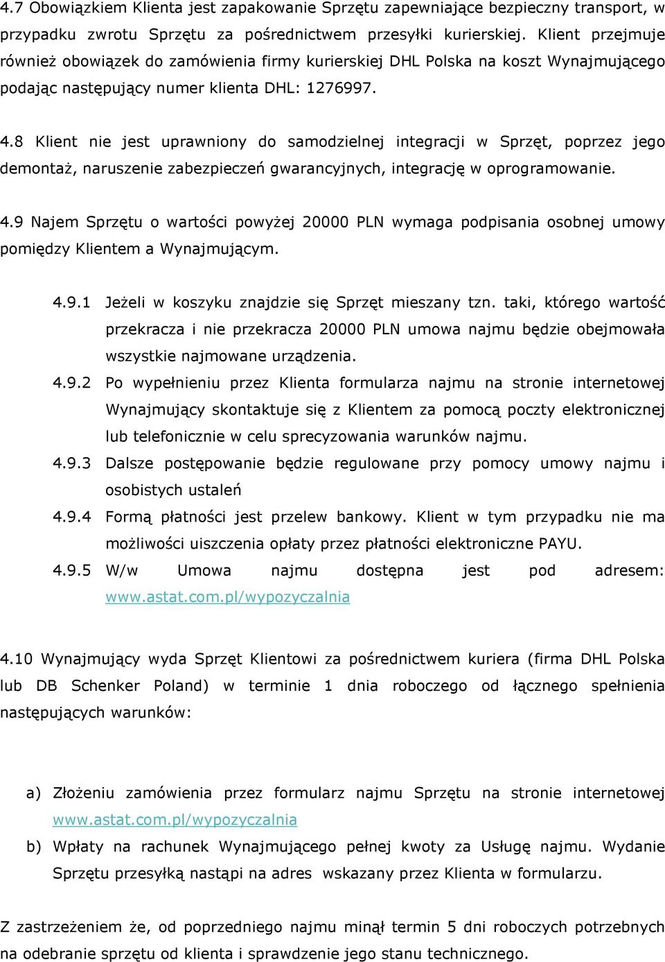 8 Klient nie jest uprawniony do samodzielnej integracji w Sprzęt, poprzez jego demontaż, naruszenie zabezpieczeń gwarancyjnych, integrację w oprogramowanie. 4.